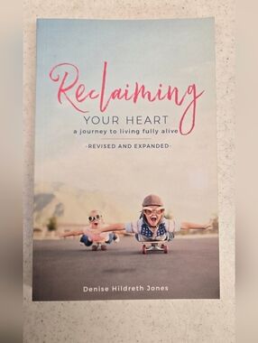 Reclaiming Your Heart Paper Back Book by Denise Hildrith Jones